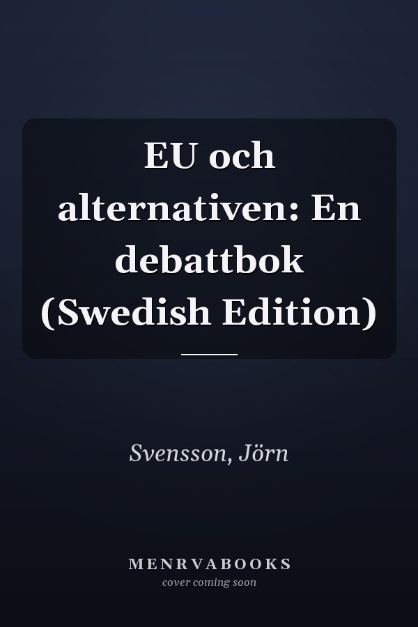 EU och alternativen: En debattbok (Swedish Edition)