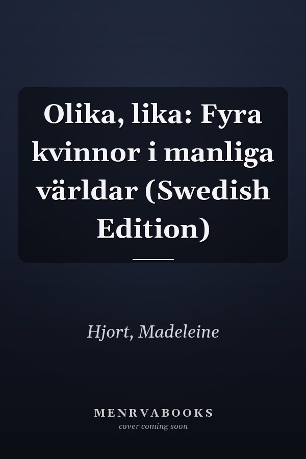Olika, lika: Fyra kvinnor i manliga världar (Swedish Edition)