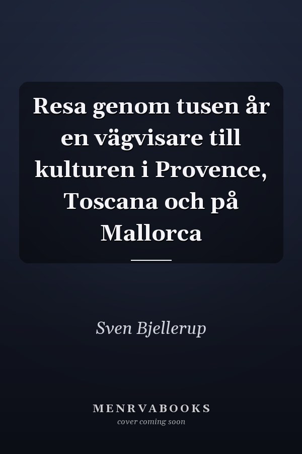 Resa genom tusen år en vägvisare till kulturen i Provence, Toscana och på Mallorca