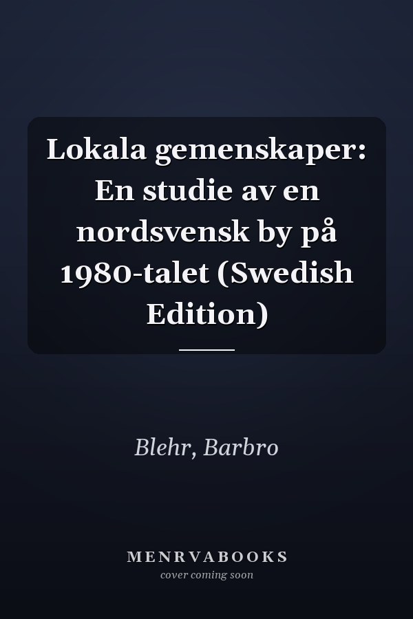 Lokala gemenskaper: En studie av en nordsvensk by på 1980-talet (Swedish Edition)