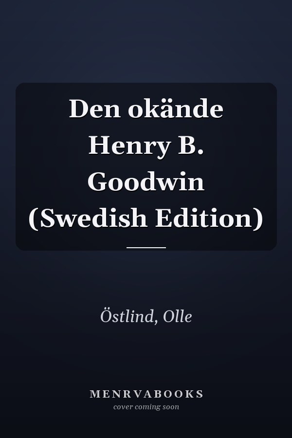 Den okände Henry B. Goodwin (Swedish Edition)