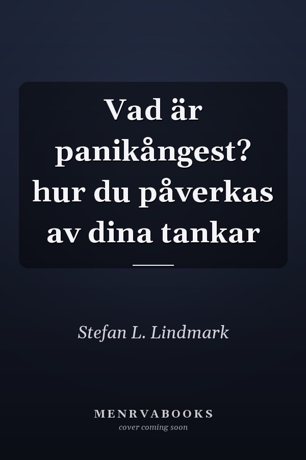 Vad är panikångest? hur du påverkas av dina tankar