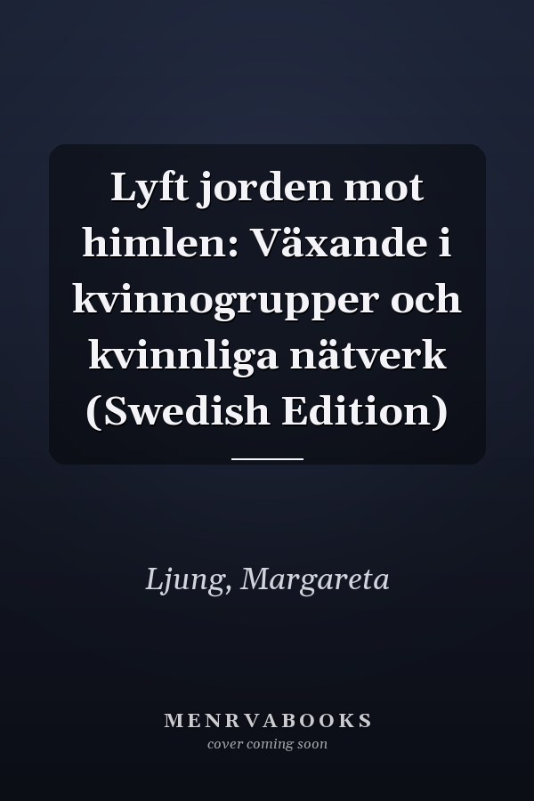 Lyft jorden mot himlen: Växande i kvinnogrupper och kvinnliga nätverk (Swedish Edition)
