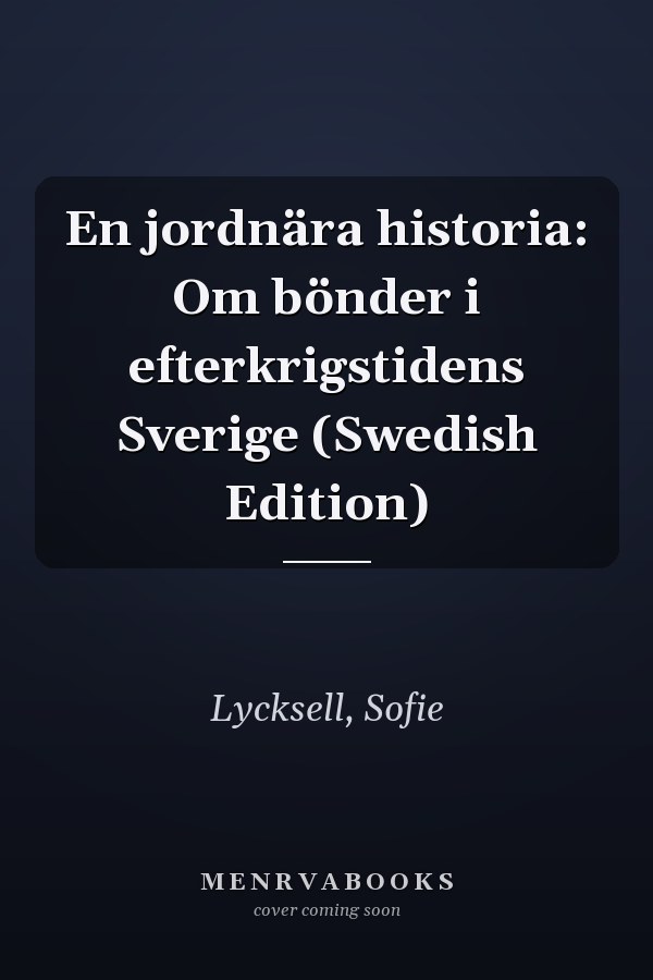 En jordnära historia: Om bönder i efterkrigstidens Sverige (Swedish Edition)