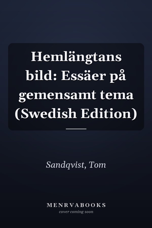 Hemlängtans bild: Essäer på gemensamt tema (Swedish Edition)