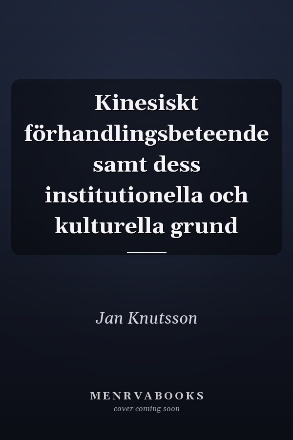 Kinesiskt förhandlingsbeteende samt dess institutionella och kulturella grund