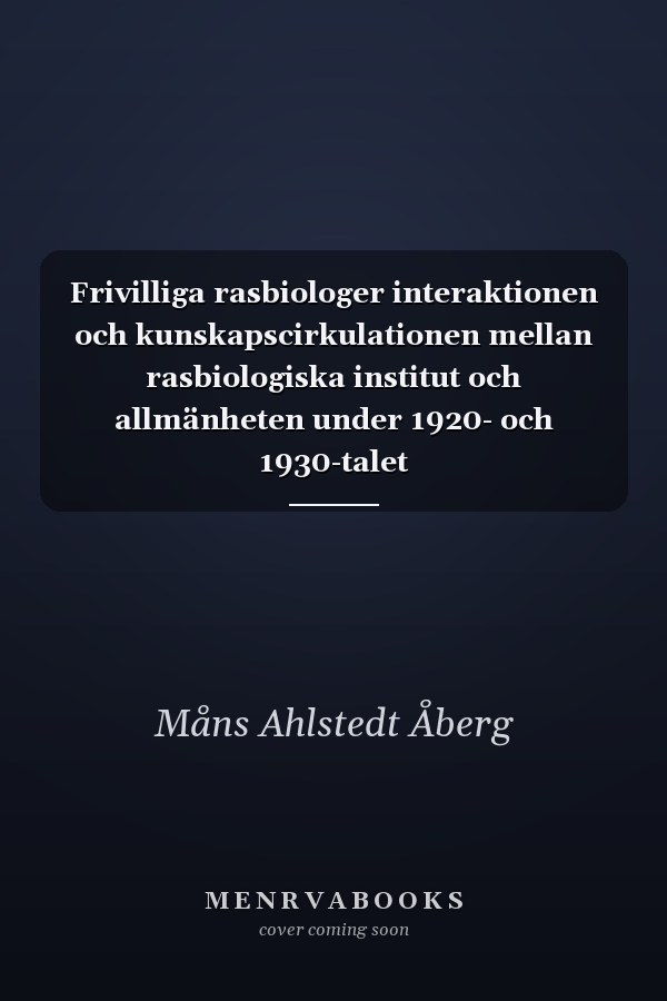 Frivilliga rasbiologer interaktionen och kunskapscirkulationen mellan rasbiologiska institut och allmänheten under 1920- och 1930-talet