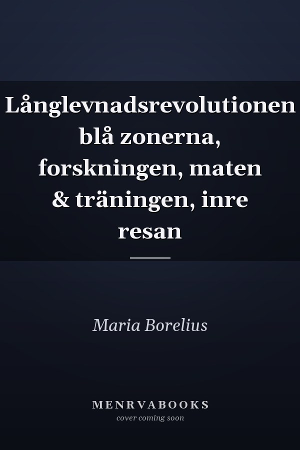 Långlevnadsrevolutionen blå zonerna, forskningen, maten & träningen, inre resan