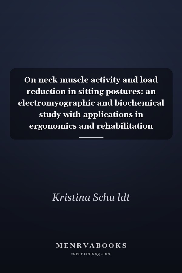 On neck muscle activity and load reduction in sitting postures: an electromyographic and biochemical study with applications in ergonomics and rehabilitation