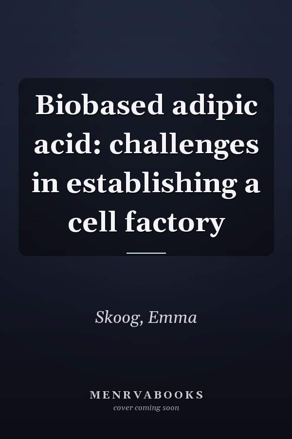 Biobased adipic acid: challenges in establishing a cell factory