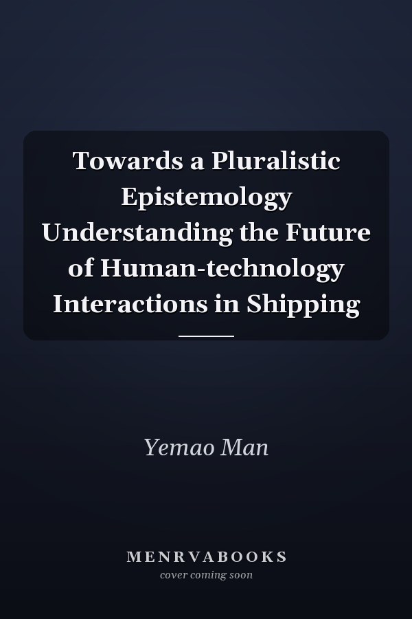 Towards a Pluralistic Epistemology Understanding the Future of Human-technology Interactions in Shipping