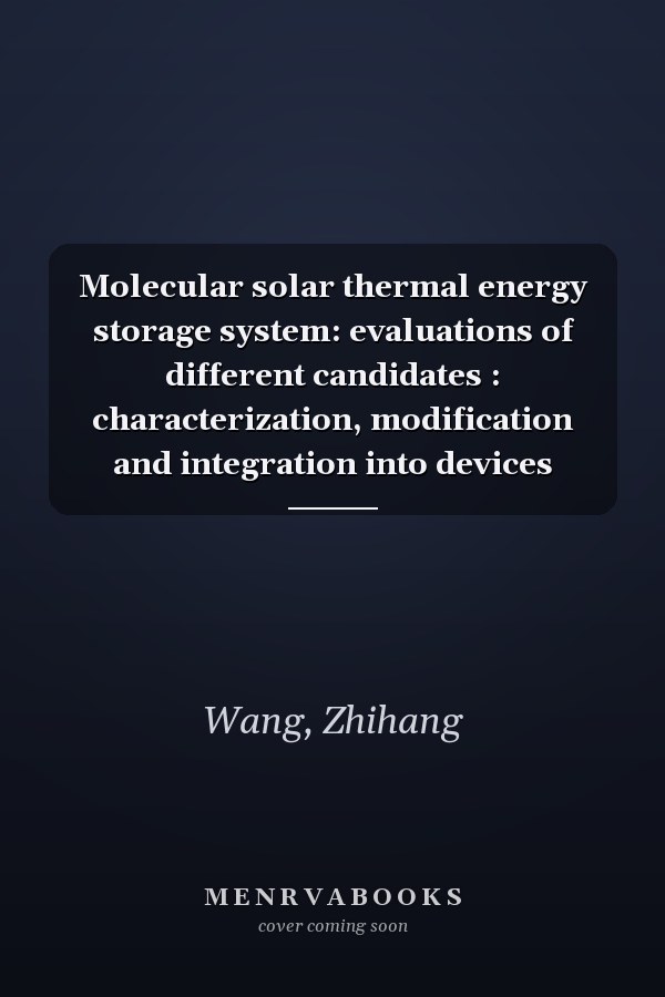 Molecular solar thermal energy storage system: evaluations of different candidates : characterization, modification and integration into devices
