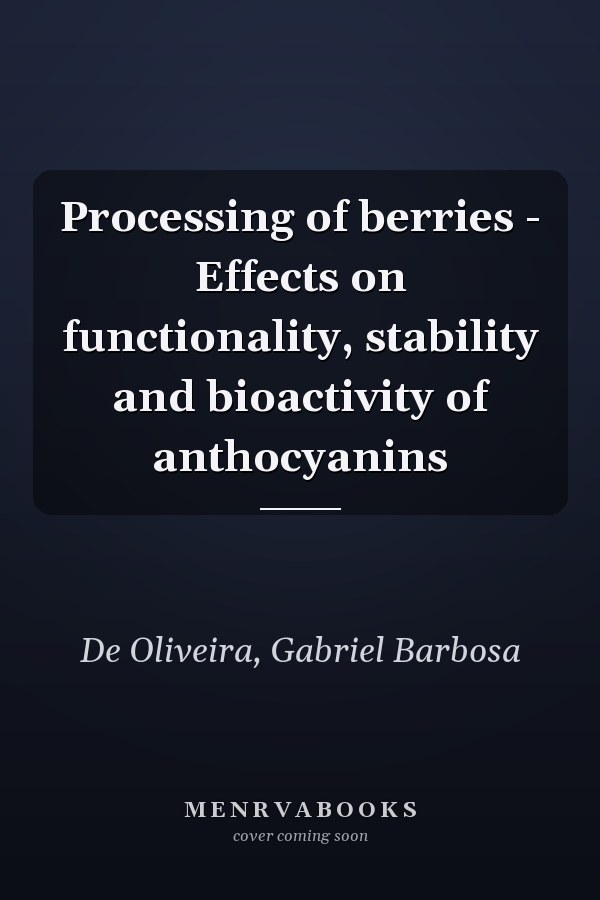 Processing of berries - Effects on functionality, stability and bioactivity of anthocyanins