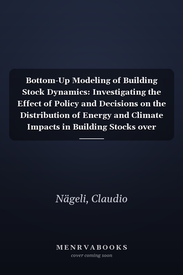 Bottom-Up Modeling of Building Stock Dynamics: Investigating the Effect of Policy and Decisions on the Distribution of Energy and Climate Impacts in Building Stocks over Time