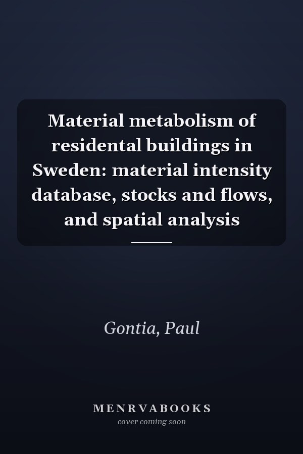 Material metabolism of residental buildings in Sweden: material intensity database, stocks and flows, and spatial analysis