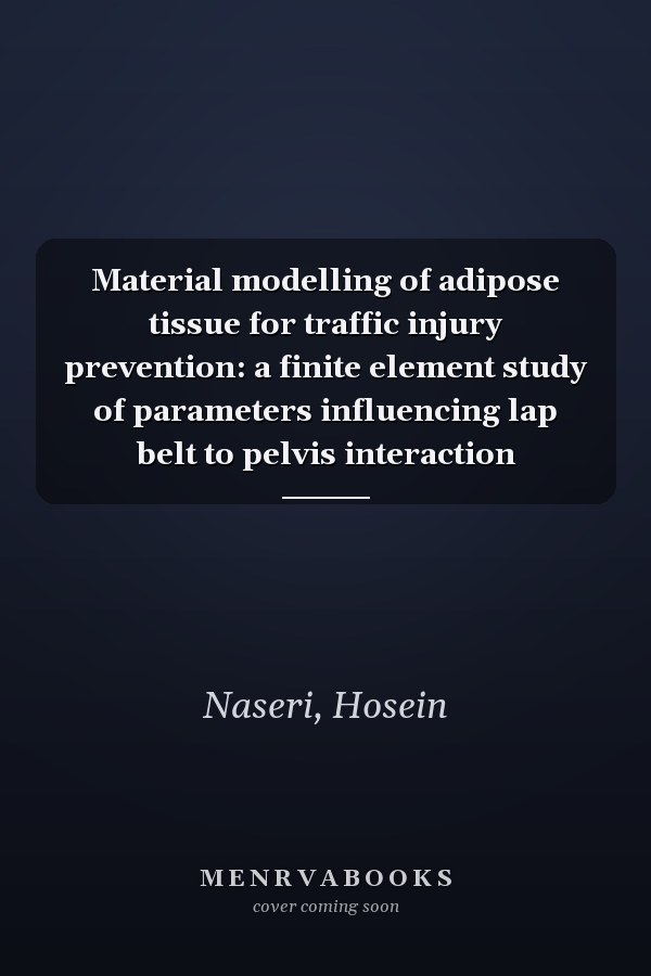 Material modelling of adipose tissue for traffic injury prevention: a finite element study of parameters influencing lap belt to pelvis interaction