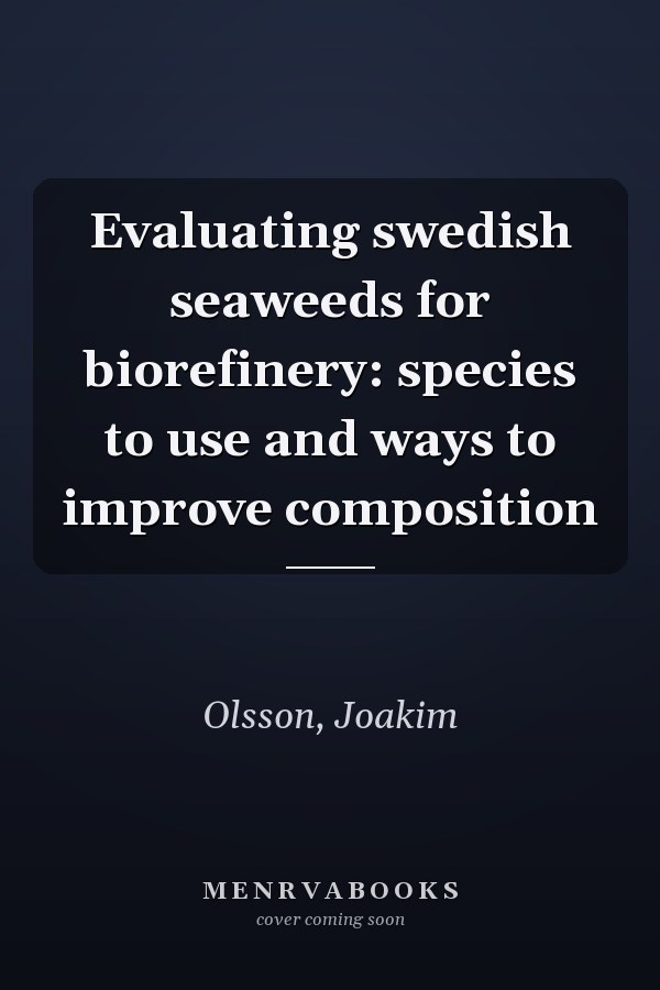 Evaluating swedish seaweeds for biorefinery: species to use and ways to improve composition