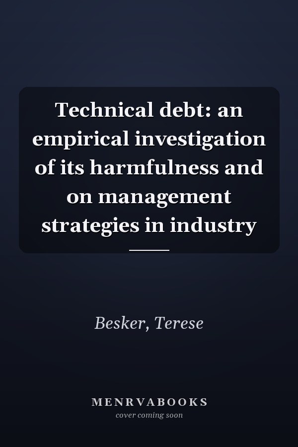 Technical debt: an empirical investigation of its harmfulness and on management strategies in industry
