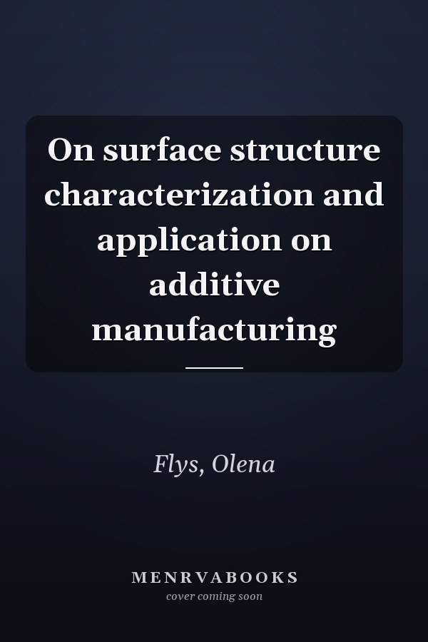 On surface structure characterization and application on additive manufacturing