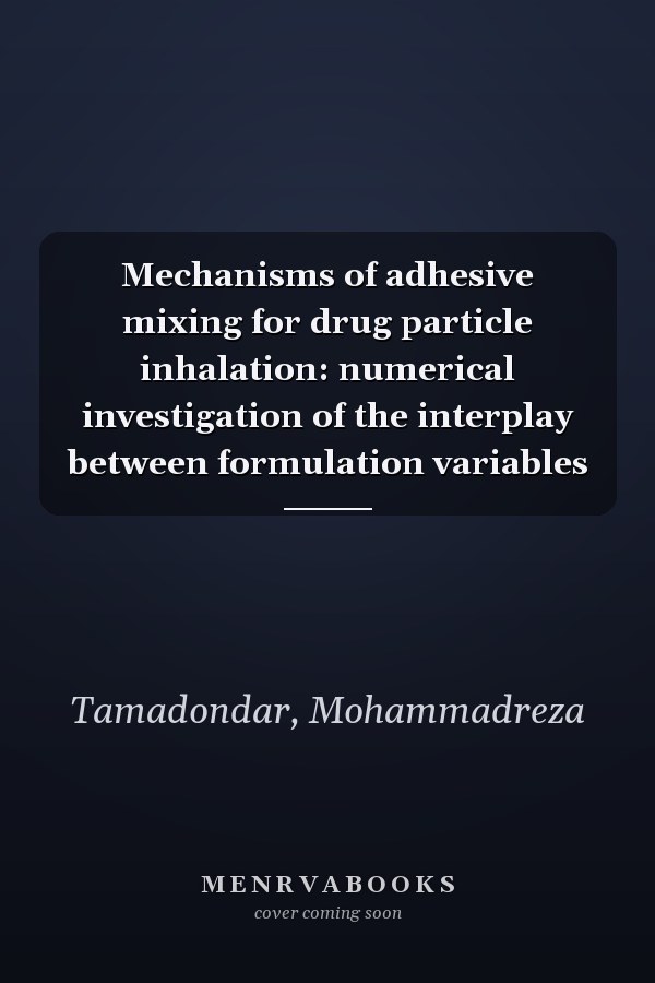 Mechanisms of adhesive mixing for drug particle inhalation: numerical investigation of the interplay between formulation variables