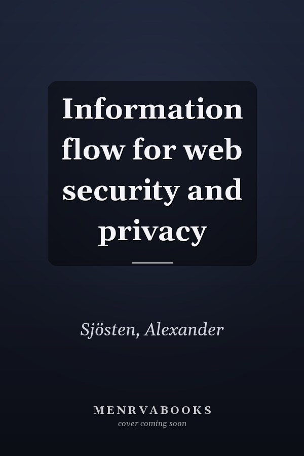 Information flow for web security and privacy