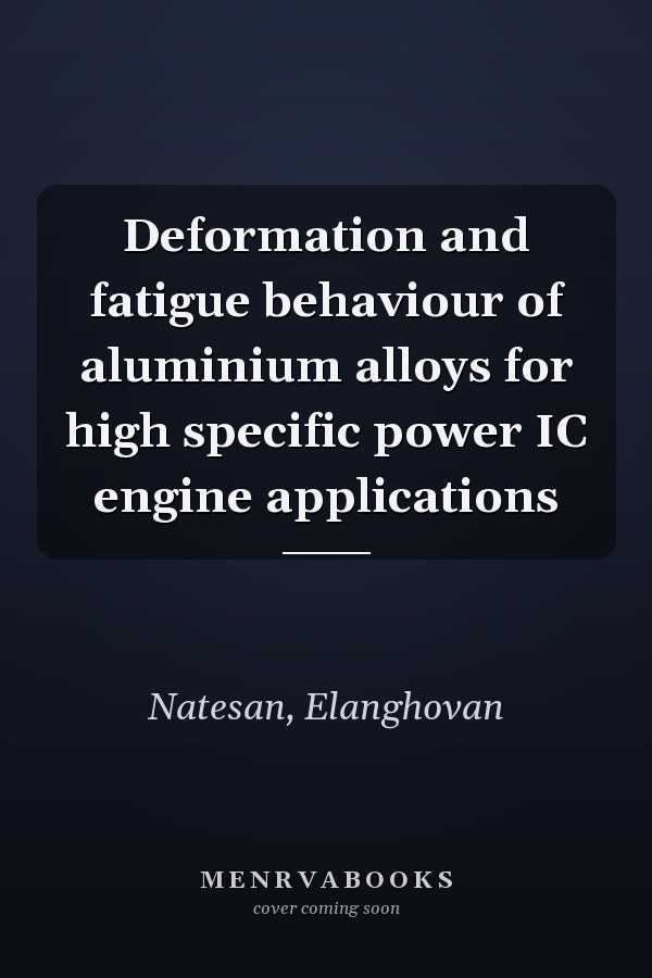 Deformation and fatigue behaviour of aluminium alloys for high specific power IC engine applications