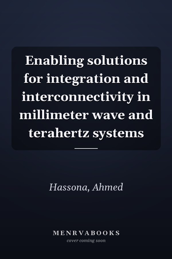 Enabling solutions for integration and interconnectivity in millimeter wave and terahertz systems