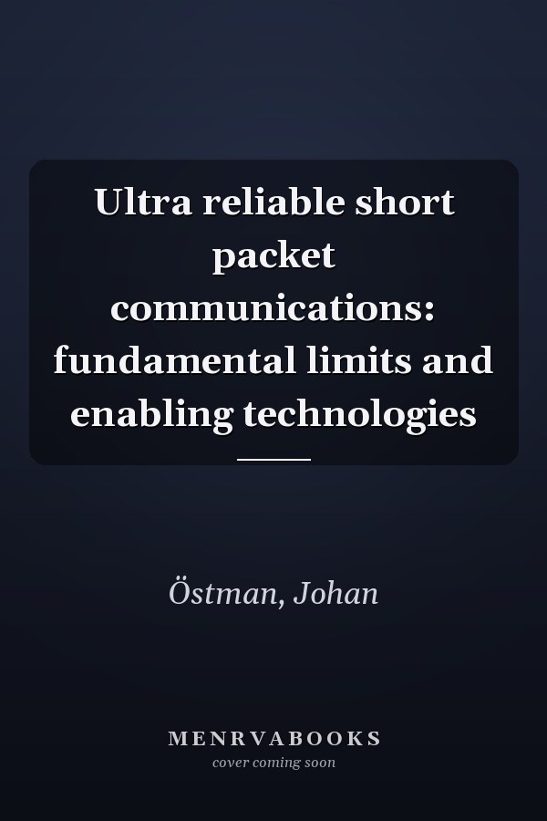 Ultra reliable short packet communications: fundamental limits and enabling technologies