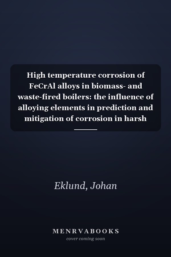 High temperature corrosion of FeCrAl alloys in biomass- and waste-fired boilers: the influence of alloying elements in prediction and mitigation of corrosion in harsh environment