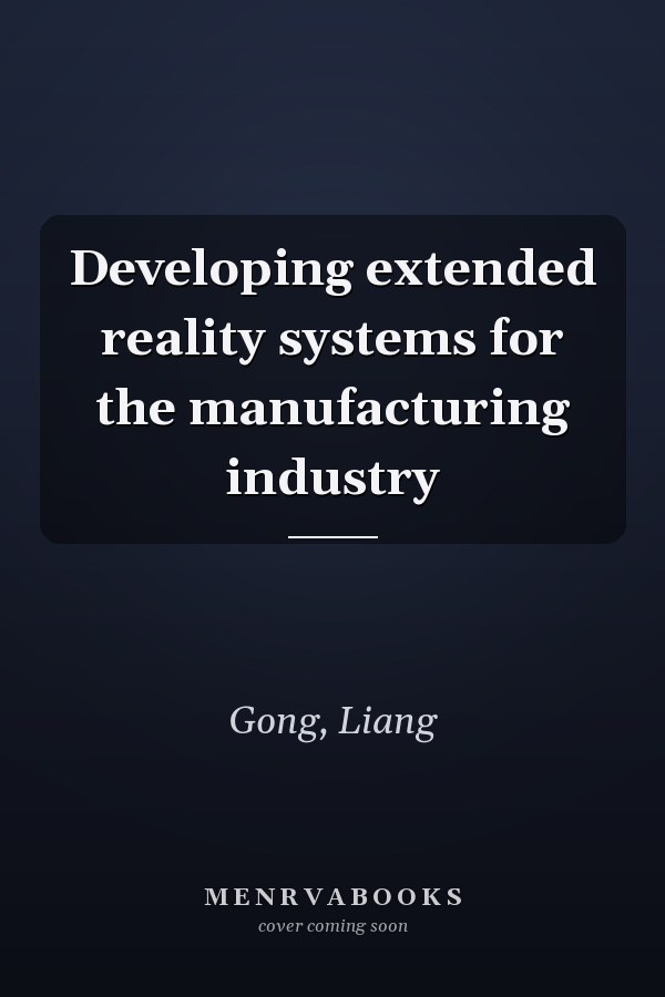 Developing extended reality systems for the manufacturing industry