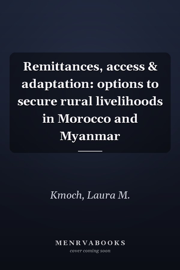 Remittances, access & adaptation: options to secure rural livelihoods in Morocco and Myanmar