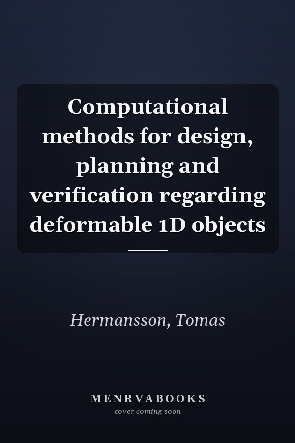 Computational methods for design, planning and verification regarding deformable 1D objects