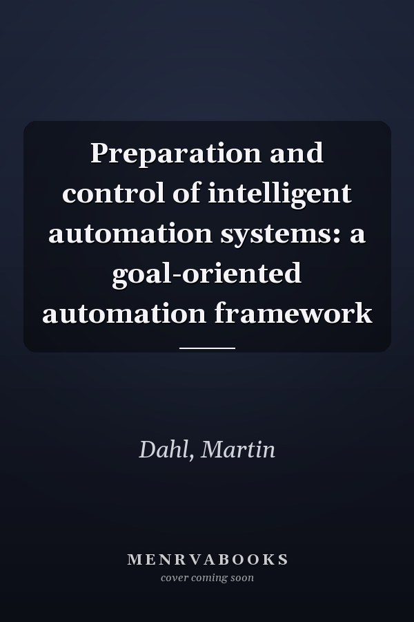 Preparation and control of intelligent automation systems: a goal-oriented automation framework
