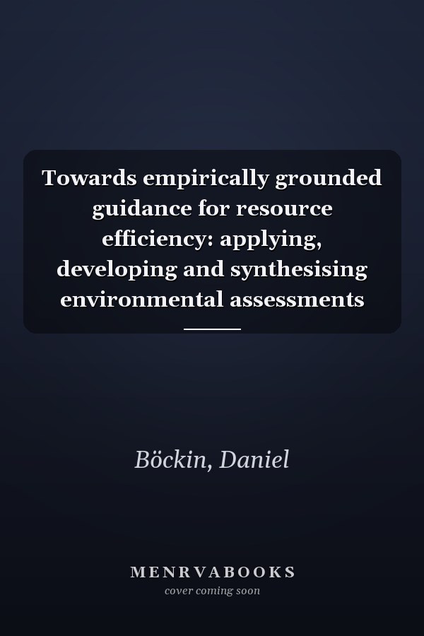 Towards empirically grounded guidance for resource efficiency: applying, developing and synthesising environmental assessments