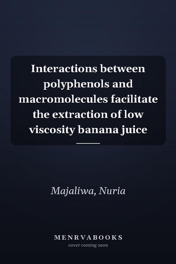 Interactions between polyphenols and macromolecules facilitate the extraction of low viscosity banana juice