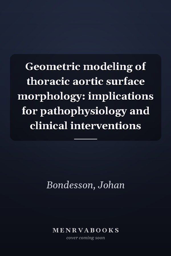 Geometric modeling of thoracic aortic surface morphology: implications for pathophysiology and clinical interventions