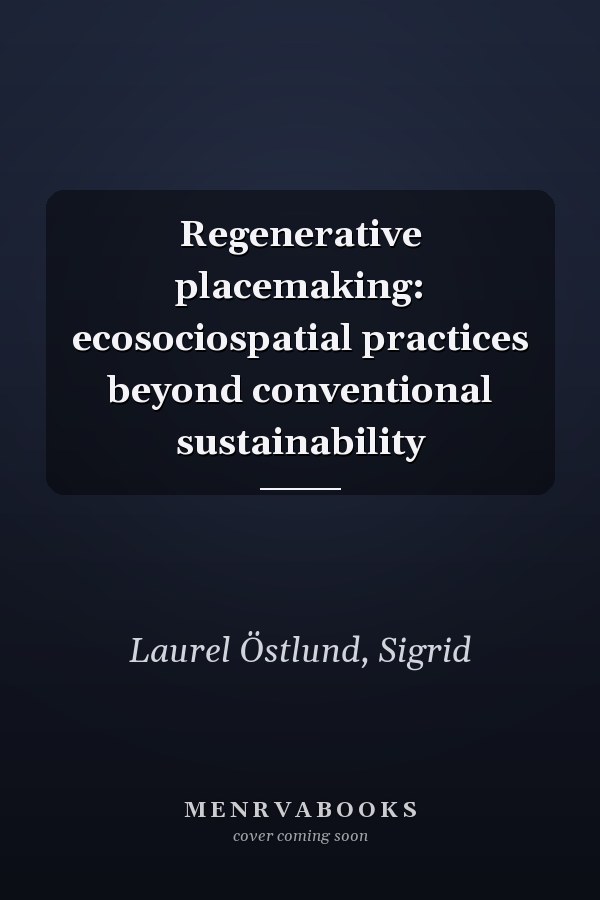 Regenerative placemaking: ecosociospatial practices beyond conventional sustainability