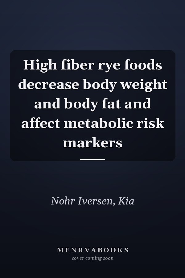 High fiber rye foods decrease body weight and body fat and affect metabolic risk markers