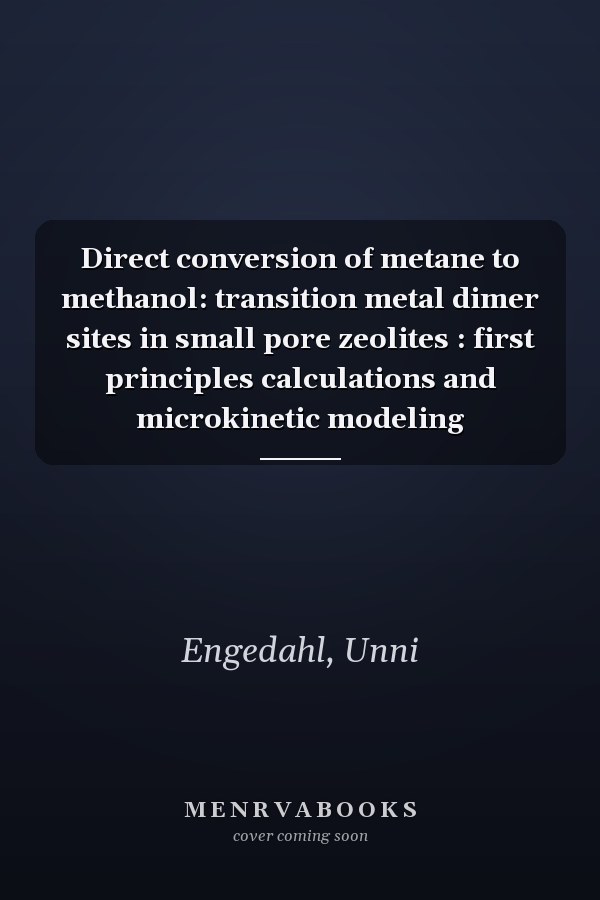 Direct conversion of metane to methanol: transition metal dimer sites in small pore zeolites : first principles calculations and microkinetic modeling