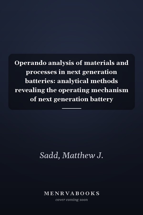Operando analysis of materials and processes in next generation batteries: analytical methods revealing the operating mechanism of next generation battery chemistries