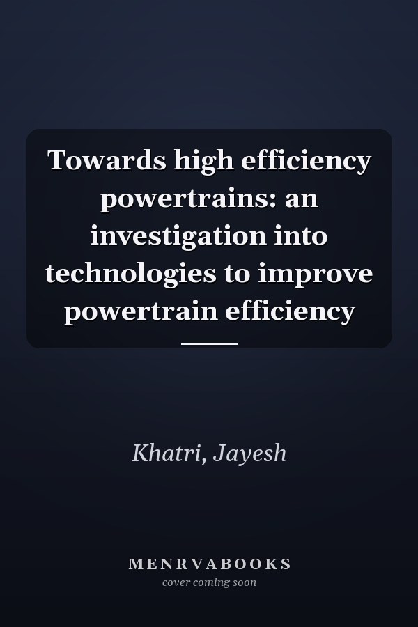 Towards high efficiency powertrains: an investigation into technologies to improve powertrain efficiency