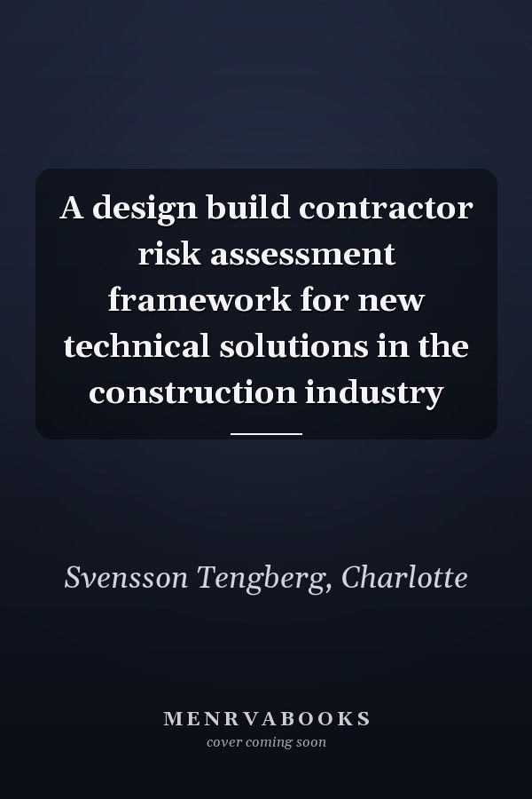 A design build contractor risk assessment framework for new technical solutions in the construction industry