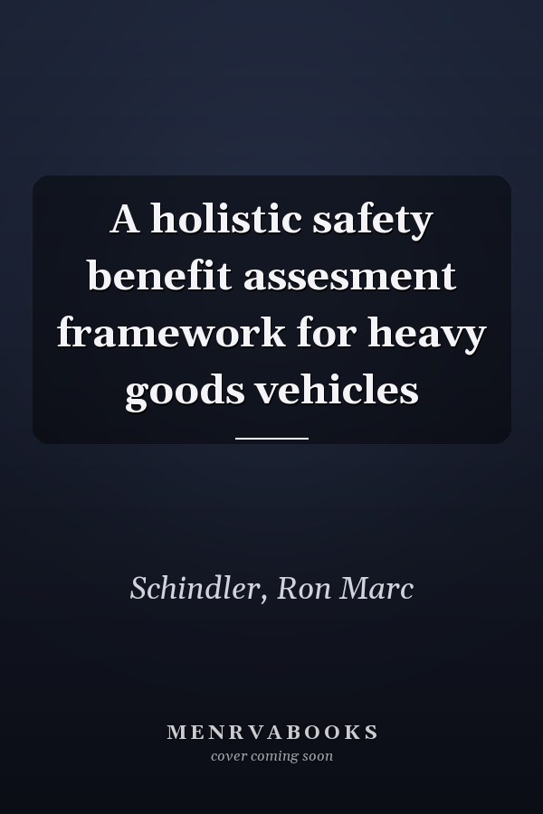 A holistic safety benefit assesment framework for heavy goods vehicles