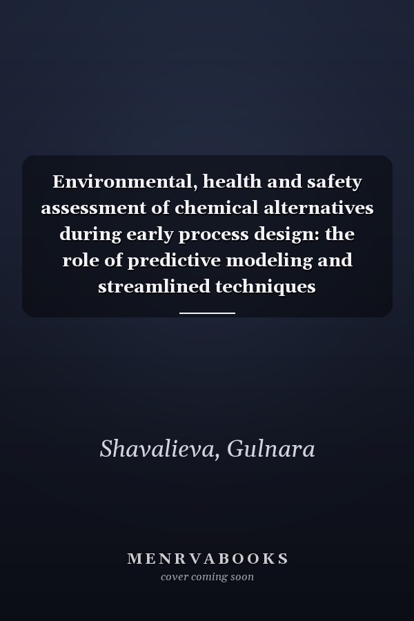 Environmental, health and safety assessment of chemical alternatives during early process design: the role of predictive modeling and streamlined techniques