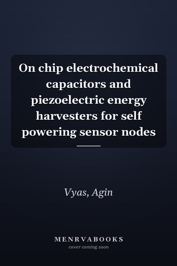 On chip electrochemical capacitors and piezoelectric energy harvesters for self powering sensor nodes