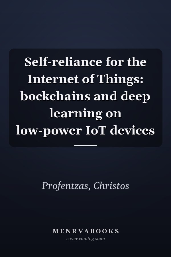 Self-reliance for the Internet of Things: bockchains and deep learning on low-power IoT devices