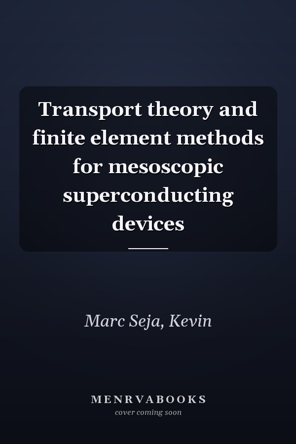 Transport theory and finite element methods for mesoscopic superconducting devices