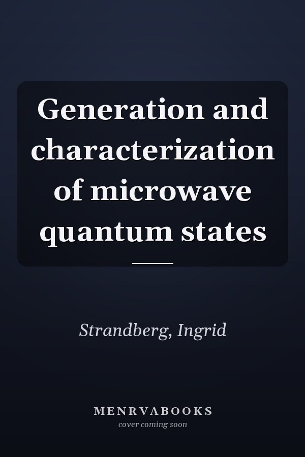 Generation and characterization of microwave quantum states