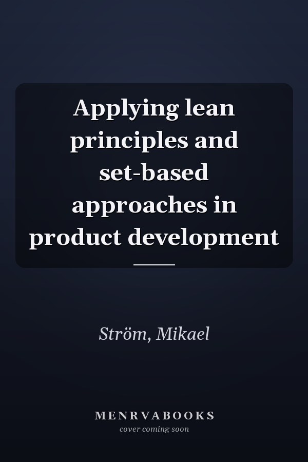 Applying lean principles and set-based approaches in product development