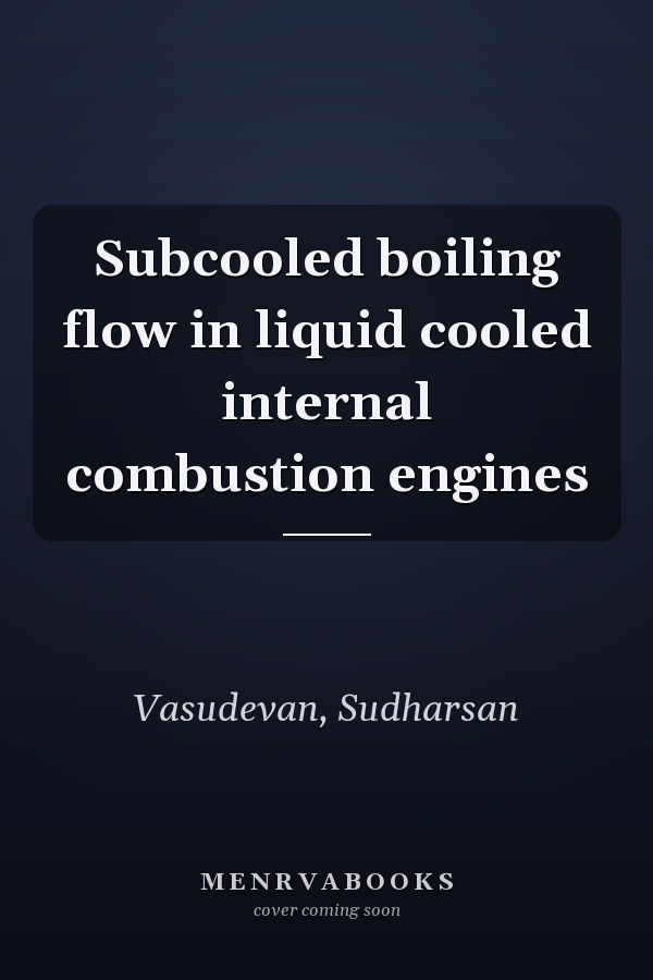 Subcooled boiling flow in liquid cooled internal combustion engines